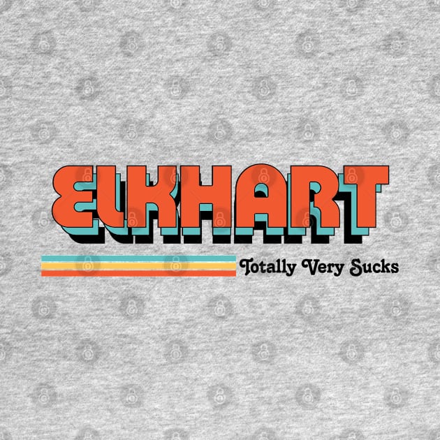 Elkhart - Totally Very Sucks by Vansa Design